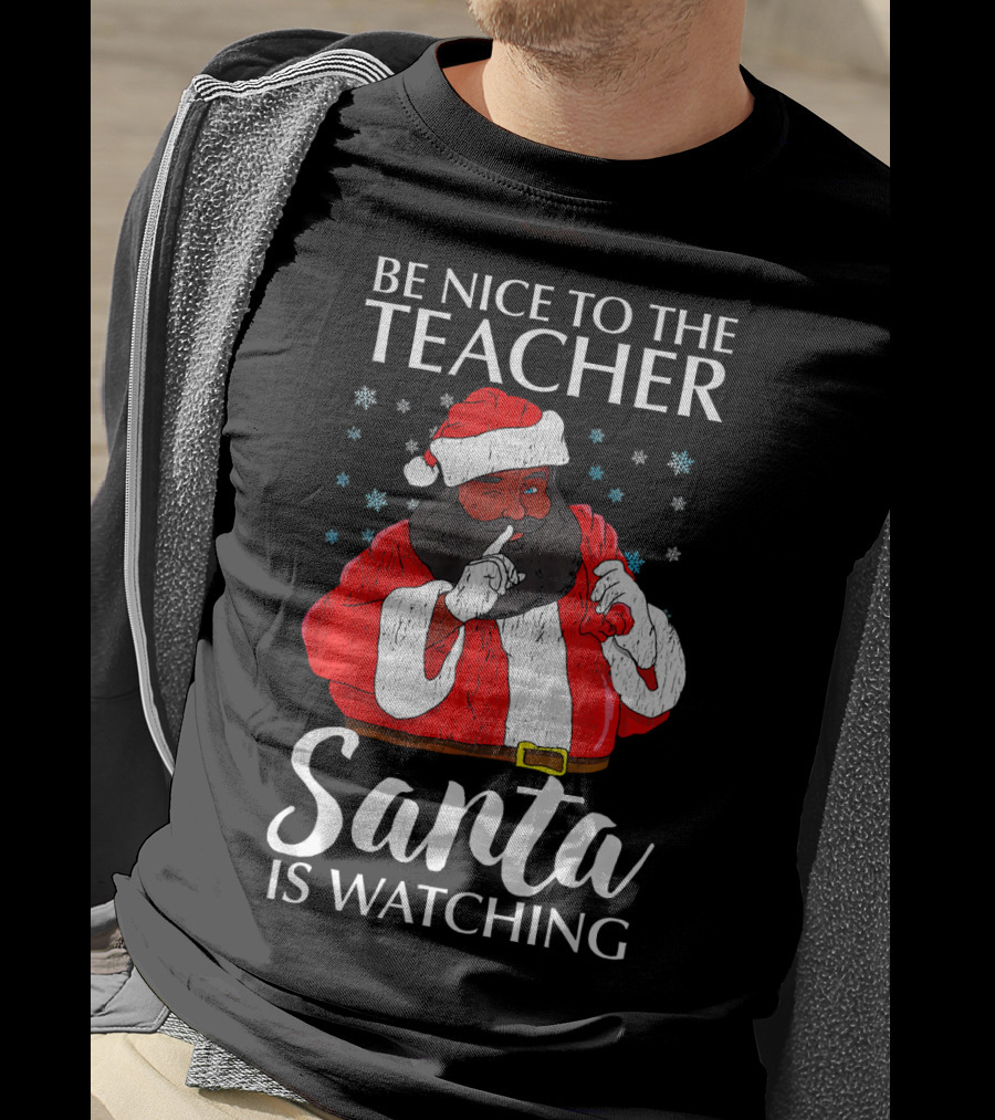 Be Nice To The Teacher Santa Is Watching Christmas Teacher African Americ T-Shirt