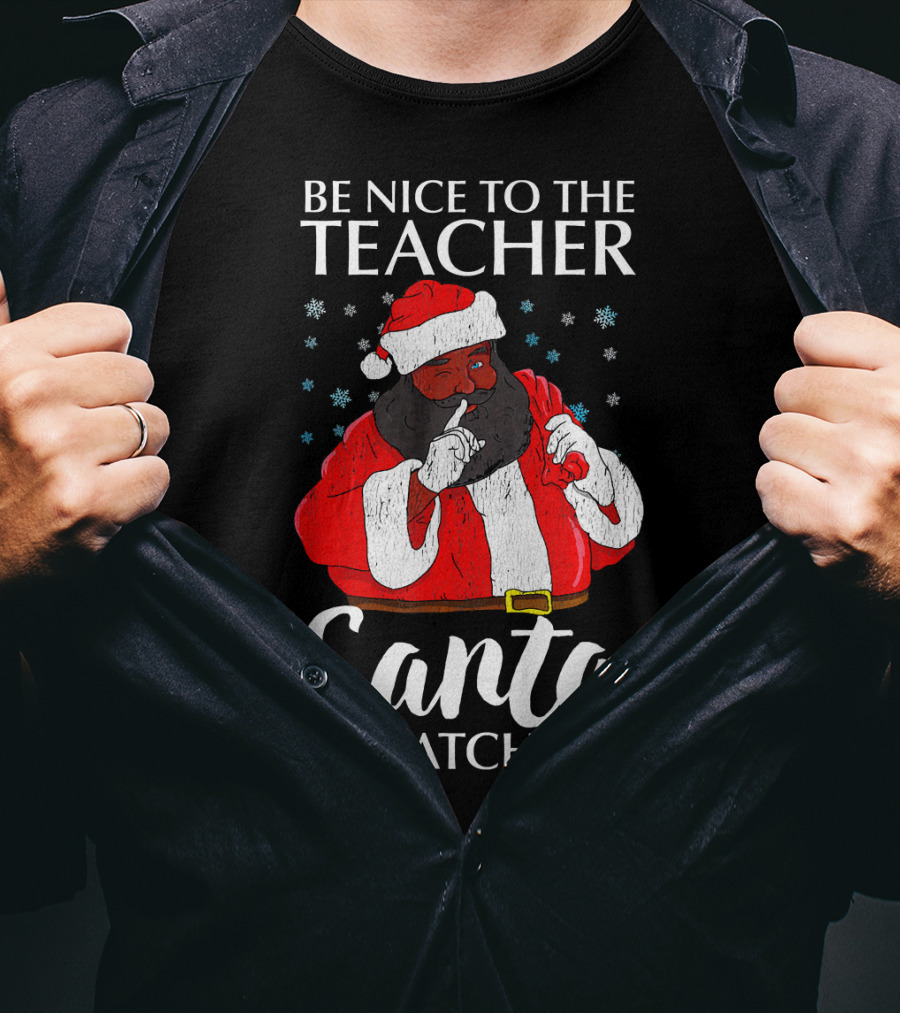 Be Nice To The Teacher Santa Is Watching Christmas Teacher African Americ T-Shirt