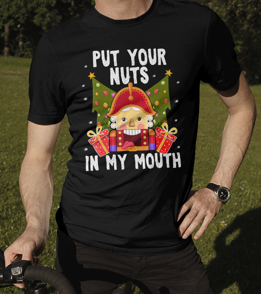 Put Your Nuts In My Mouth Funny Nutcracker Christmas T-Shirt