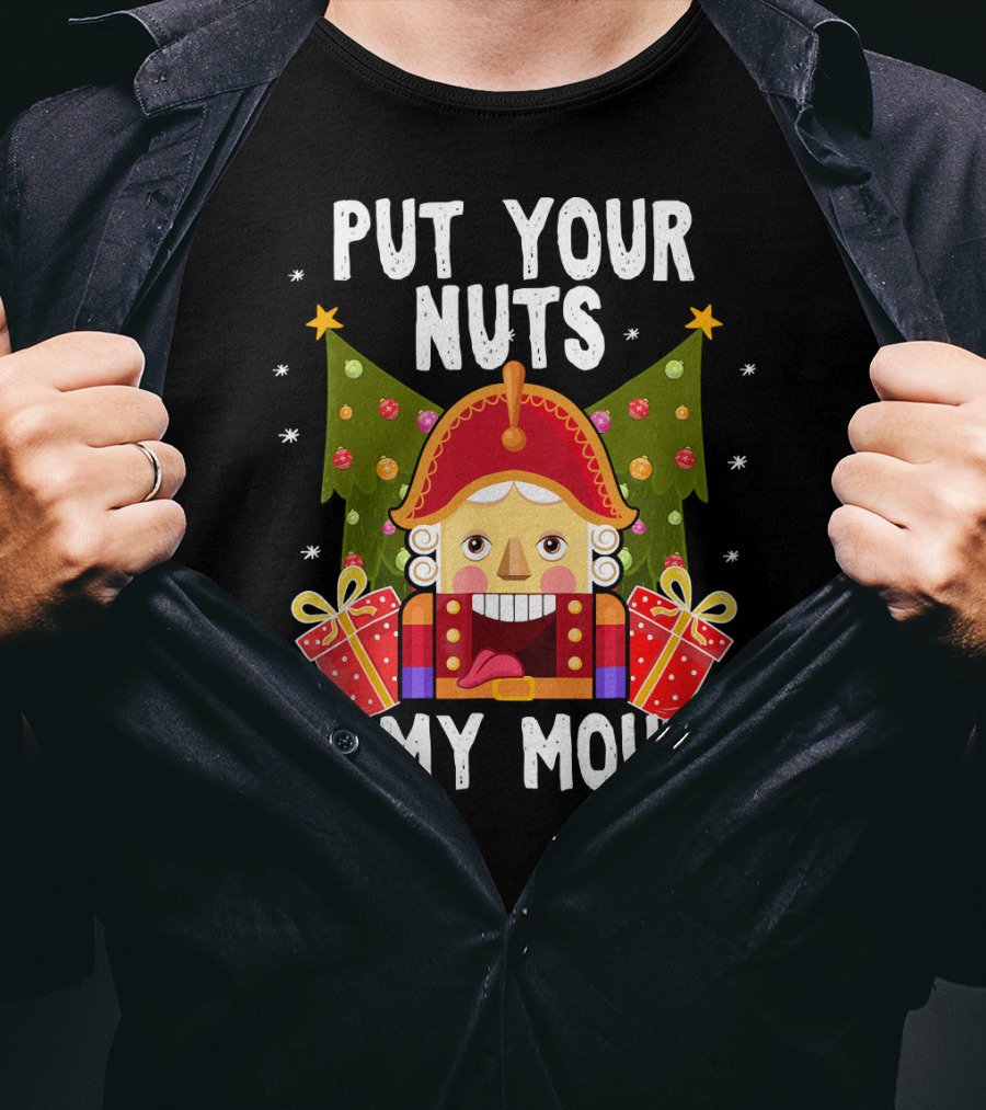 Put Your Nuts In My Mouth Funny Nutcracker Christmas T-Shirt