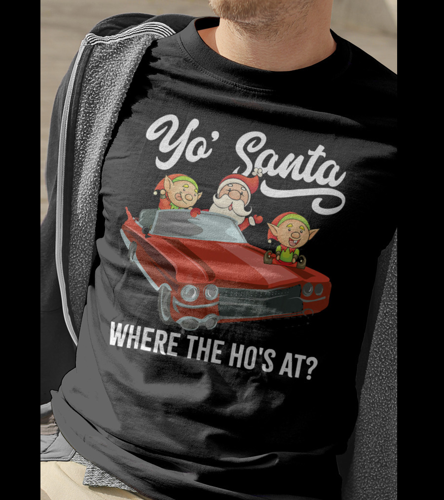 Yo' Santa Where The Ho's At Santa Claus And Elves In Classic Red Car T-Shirt