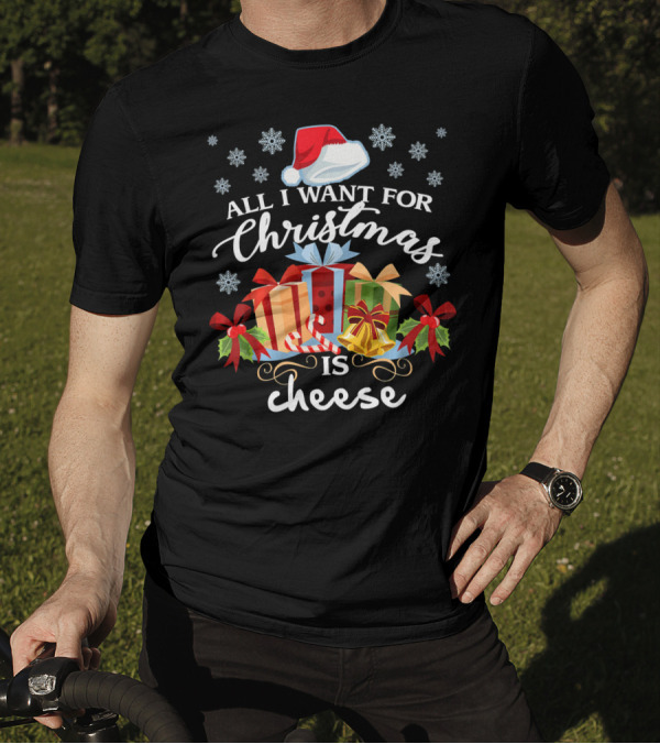 All I Want For Christmas Is Cheese With Santa Hat Snowflakes And Presents T-Shirt
