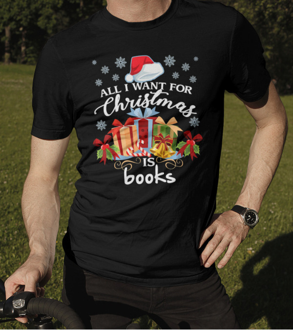 All I Want For Christmas Is Books With Santa Hat And Presents T-Shirt