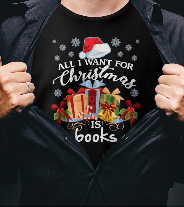 All I Want For Christmas Is Books With Santa Hat And Presents T-Shirt