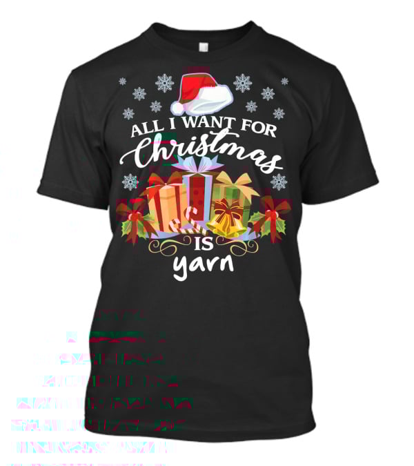 All I Want For Christmas Is Yarn Santa Hat Snowflakes Gifts T-Shirt