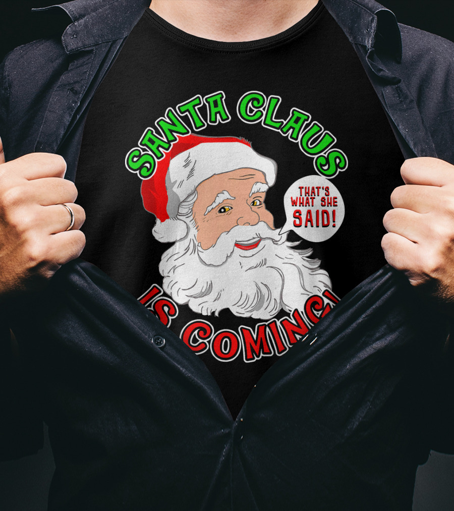 Santa Claus Is Coming That's What She Said T-Shirt