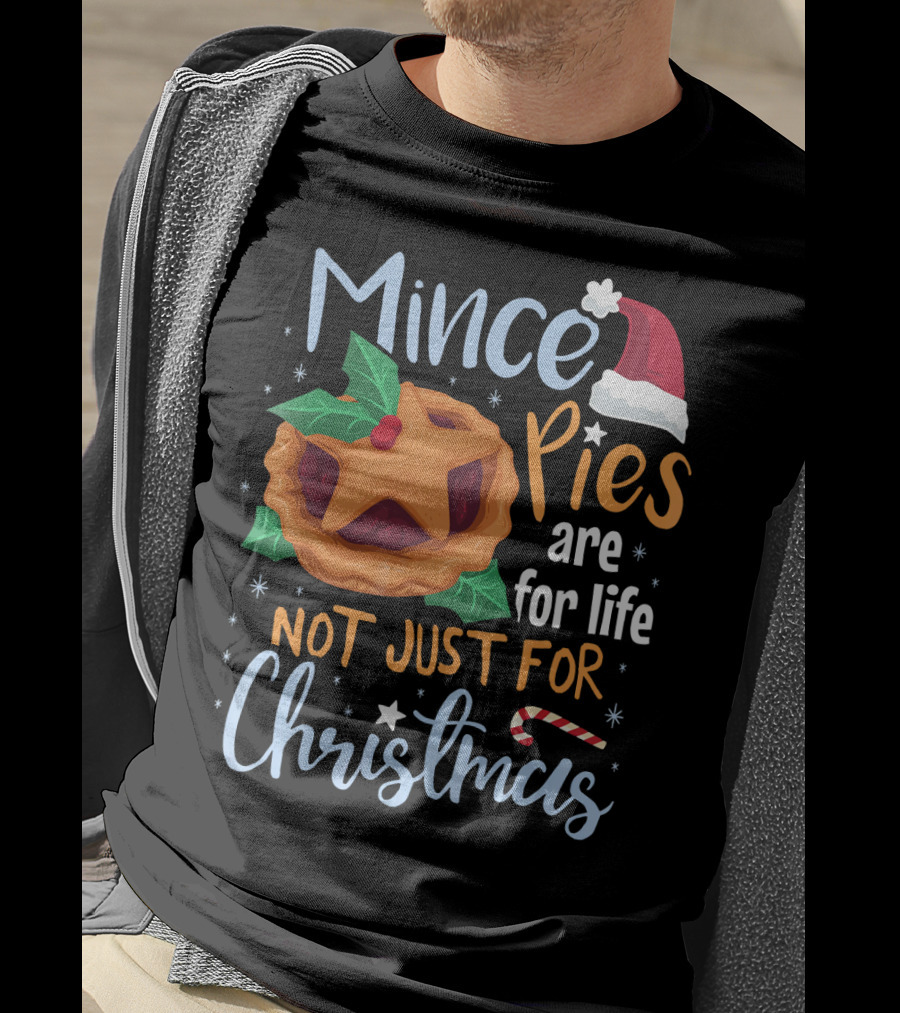 Mince Pies Are For Life Not Just For Christmas T-Shirt