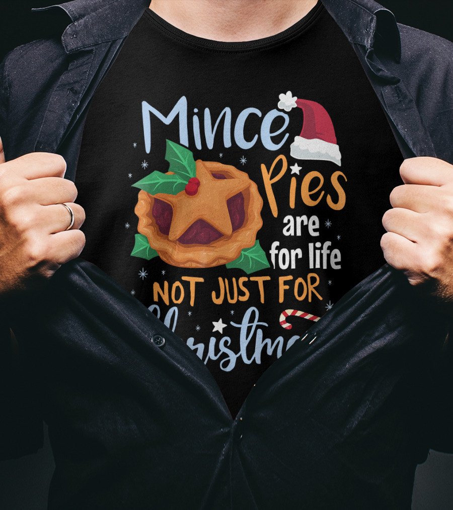 Mince Pies Are For Life Not Just For Christmas T-Shirt