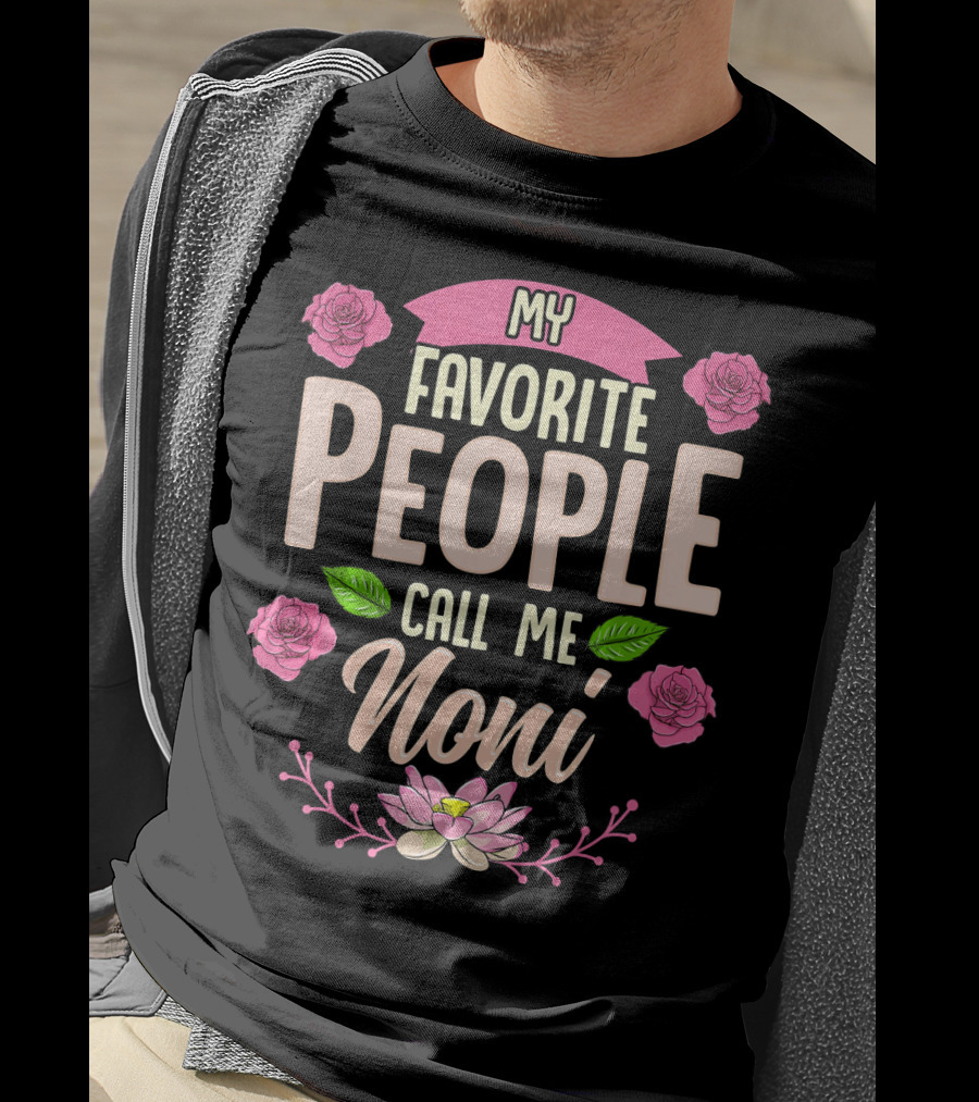 My Favorite People Call Me Noni With Roses And Lotus Flower T-Shirt