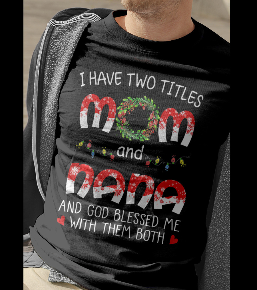 I Have Two Titles Mom And Nana God Blessed Me With Them Both Christmas Lights Wreath T-Shirt