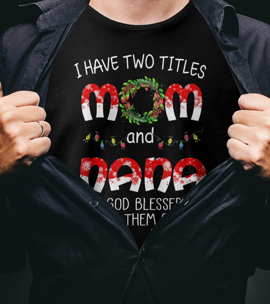 I Have Two Titles Mom And Nana God Blessed Me With Them Both Christmas Lights Wreath T-Shirt