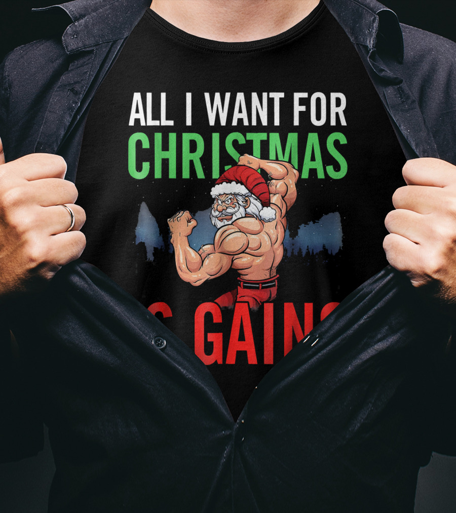All I Want For Christmas Is Gains Santa Flexing Muscles T-Shirt