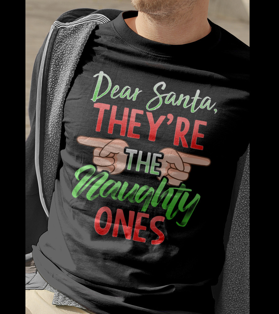 Dear Santa They're The Naughty Ones T-Shirt