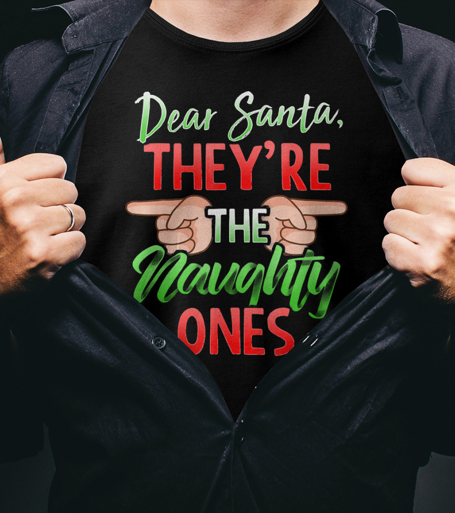 Dear Santa They're The Naughty Ones T-Shirt
