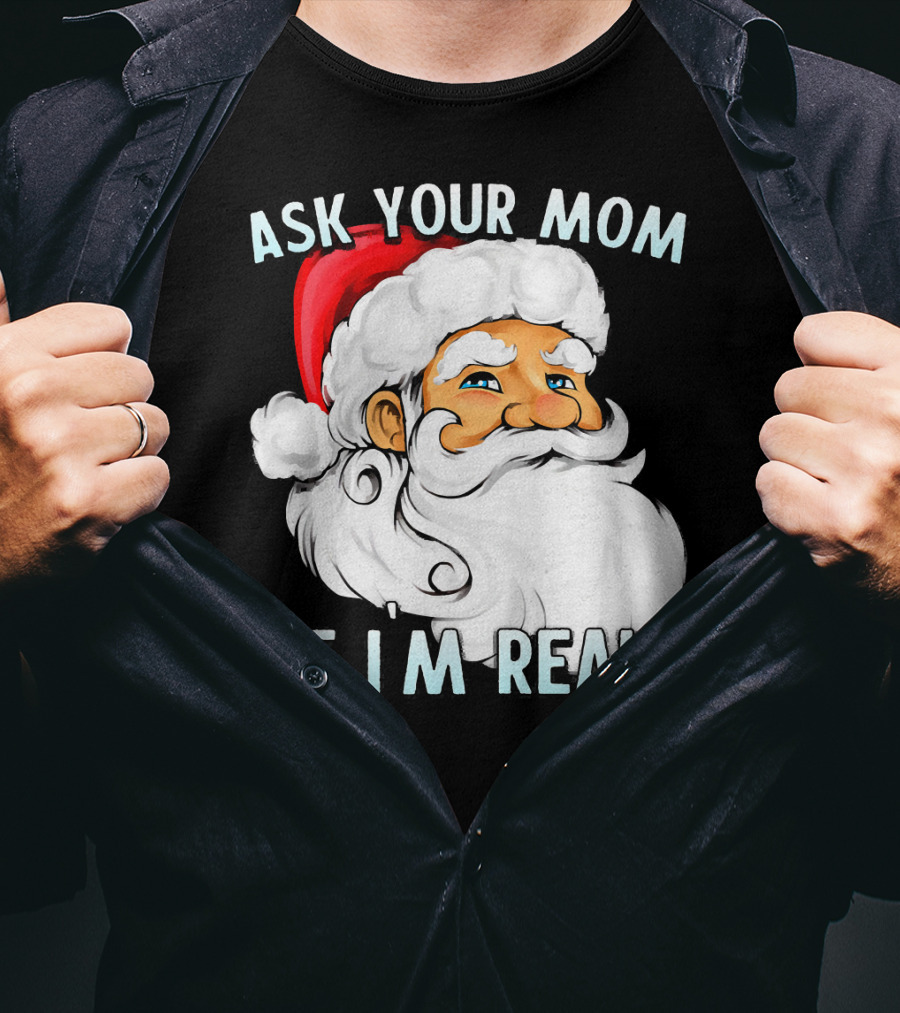 Ask Your Mom If I'm Real Funny Dirty Santa Claus Christmas T-Shirt
