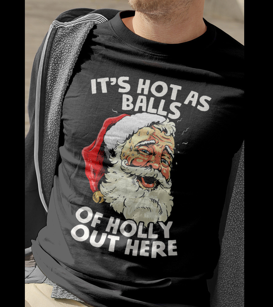 It's Hot As Balls Of Holly Out Here Santa Christmas In July T-Shirt