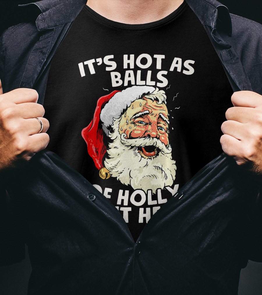 It's Hot As Balls Of Holly Out Here Santa Christmas In July T-Shirt