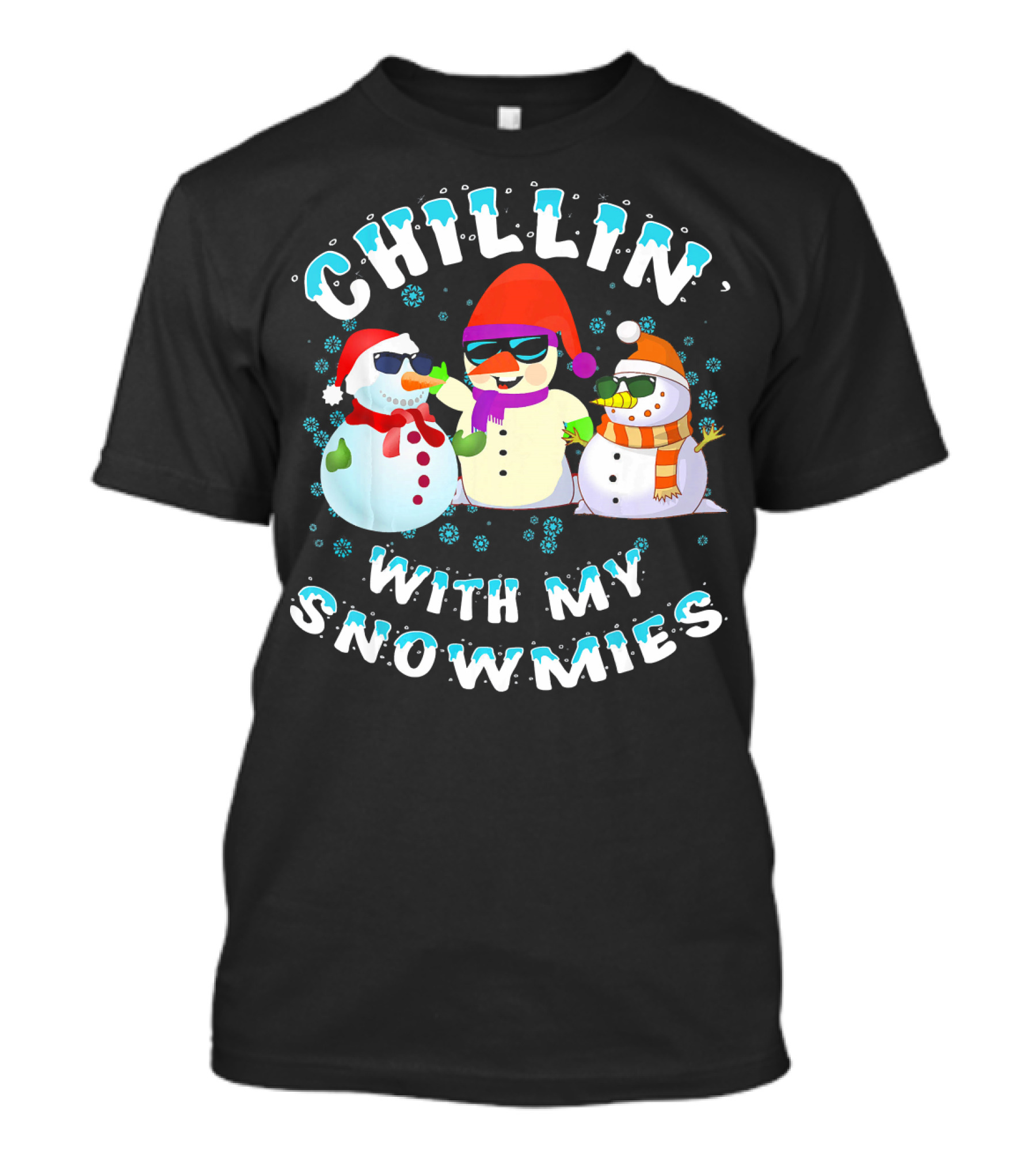 CHILLIN' WITH MY SNOWMIES Snowmen Friends Holiday Fun T-Shirt