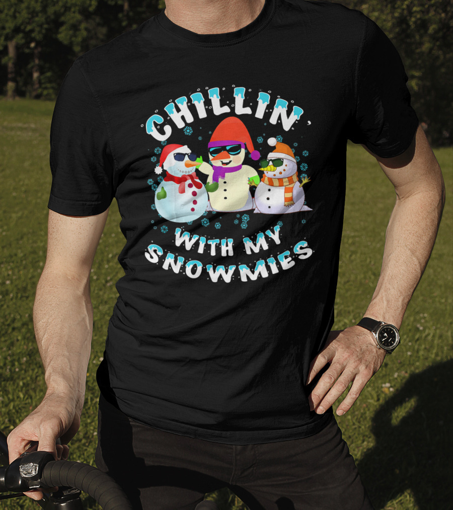 CHILLIN' WITH MY SNOWMIES Snowmen Friends Holiday Fun T-Shirt
