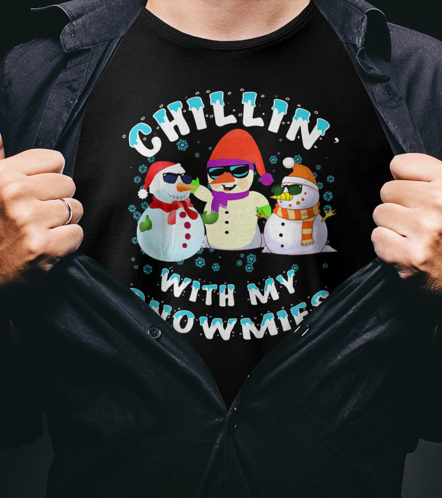 CHILLIN' WITH MY SNOWMIES Snowmen Friends Holiday Fun T-Shirt
