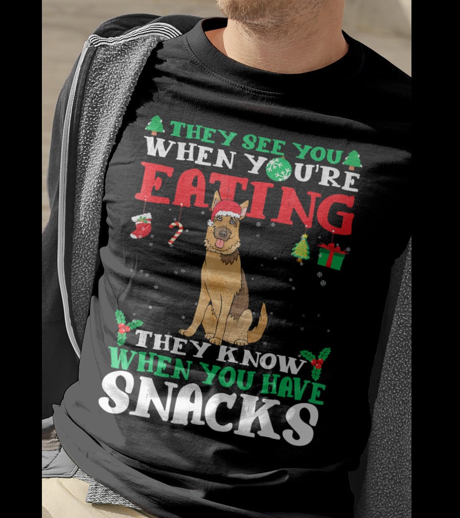 They See You When You're Eating They Know When You Have Snacks German Shepherd T-Shirt