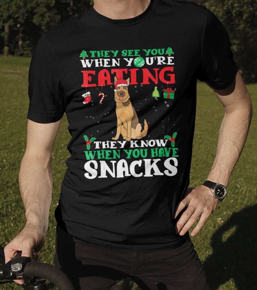 They See You When You're Eating They Know When You Have Snacks German Shepherd T-Shirt