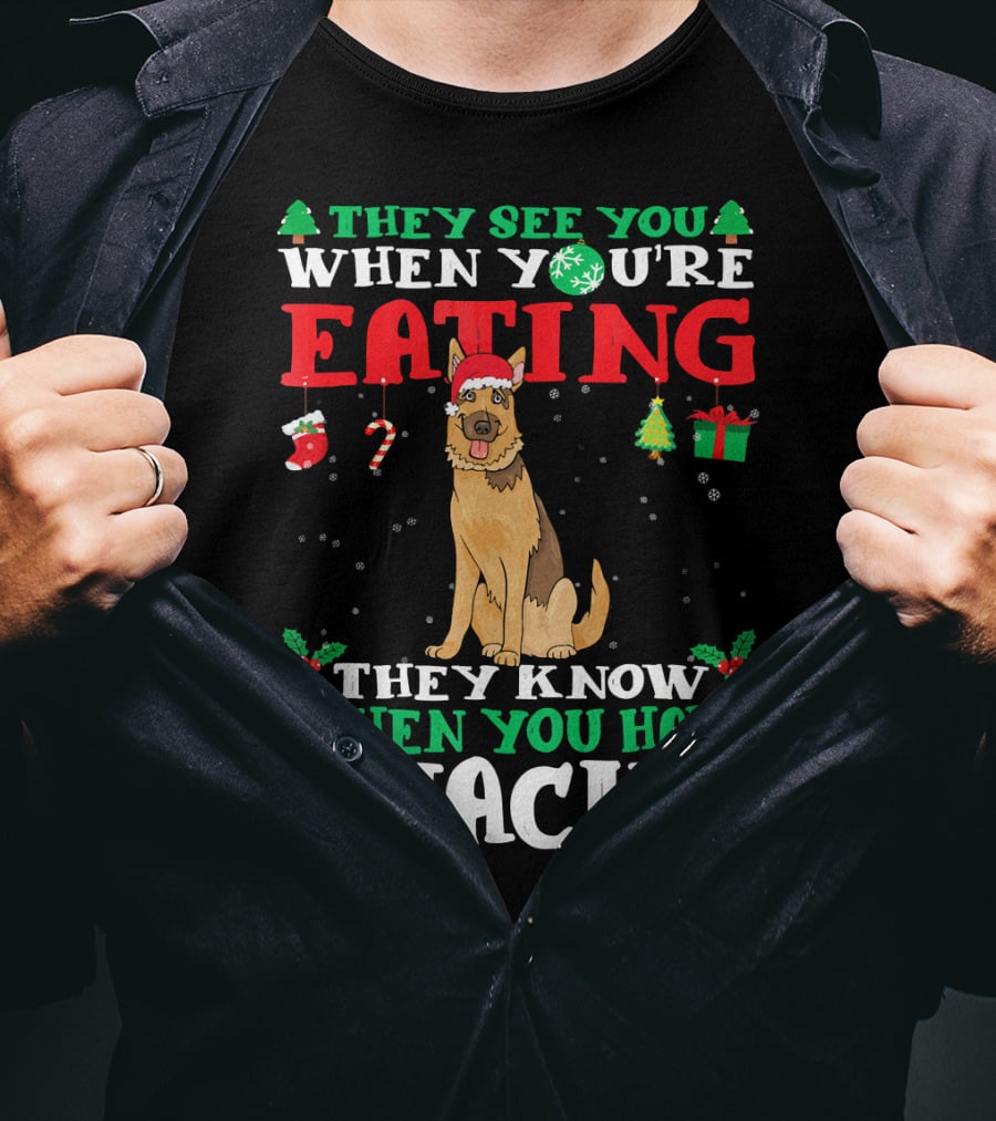 They See You When You're Eating They Know When You Have Snacks German Shepherd T-Shirt