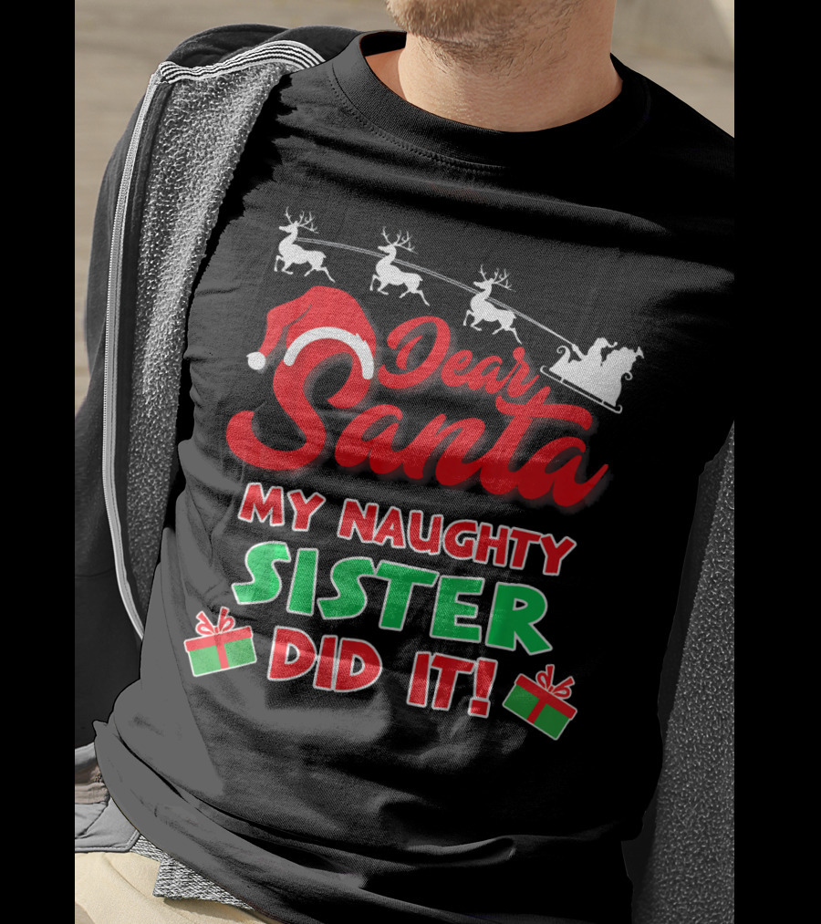 Dear Santa My Naughty Sister Did It Reindeer Sleigh Gifts T-Shirt