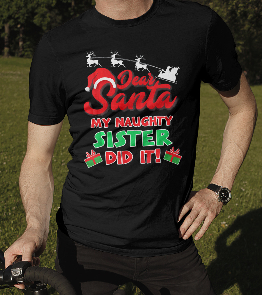 Dear Santa My Naughty Sister Did It Reindeer Sleigh Gifts T-Shirt
