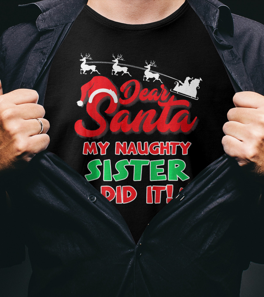 Dear Santa My Naughty Sister Did It Reindeer Sleigh Gifts T-Shirt