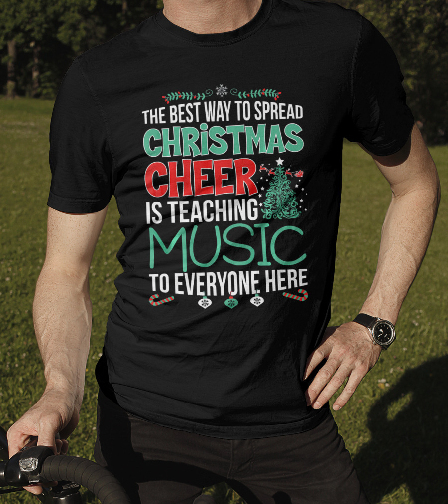 The Best Way To Spread Christmas Cheer Is Teaching Music To Everyone Here T-Shirt