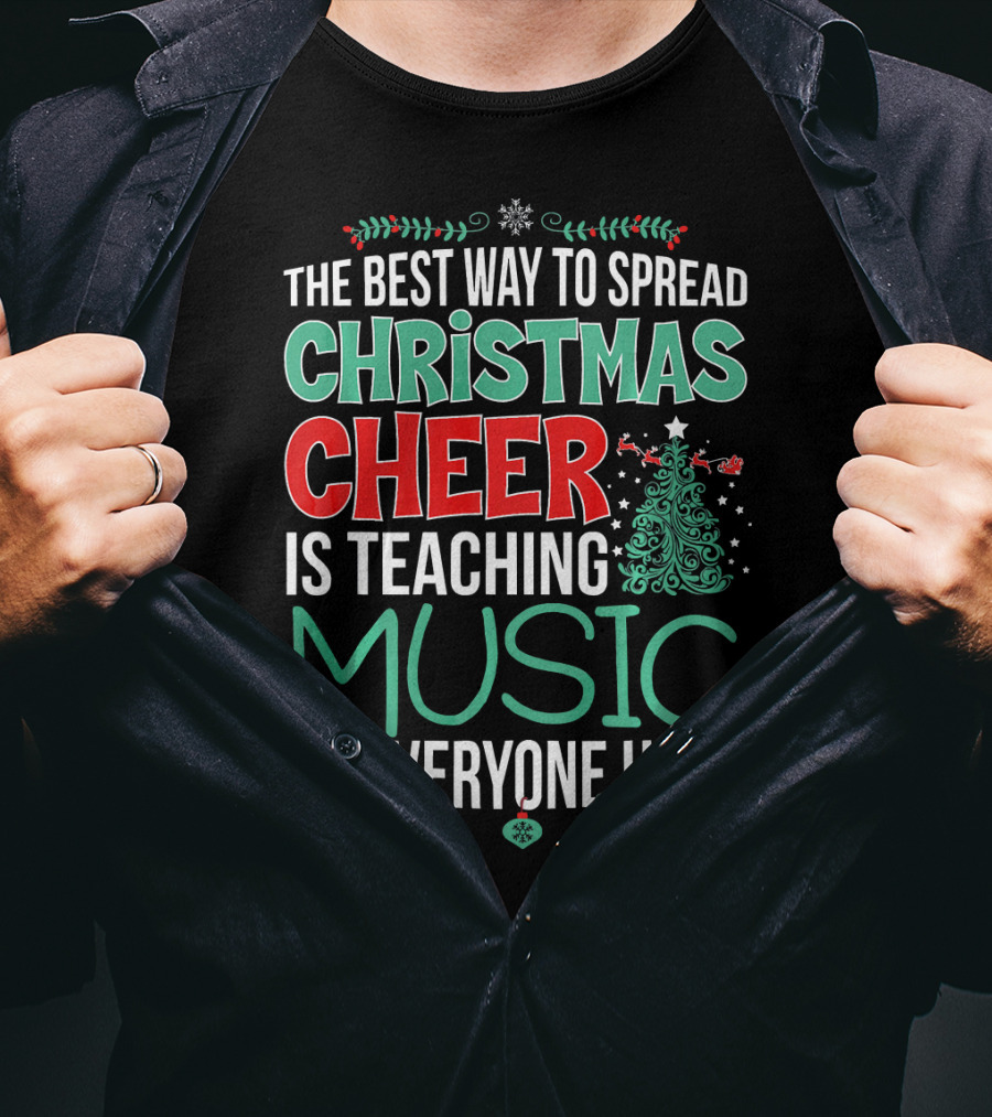 The Best Way To Spread Christmas Cheer Is Teaching Music To Everyone Here T-Shirt