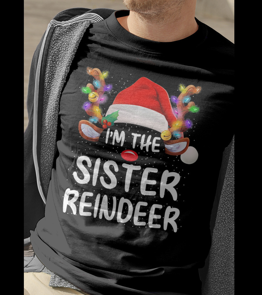 I'm The Sister Reindeer Christmas Lights Antlers Santa Hat T-Shirt