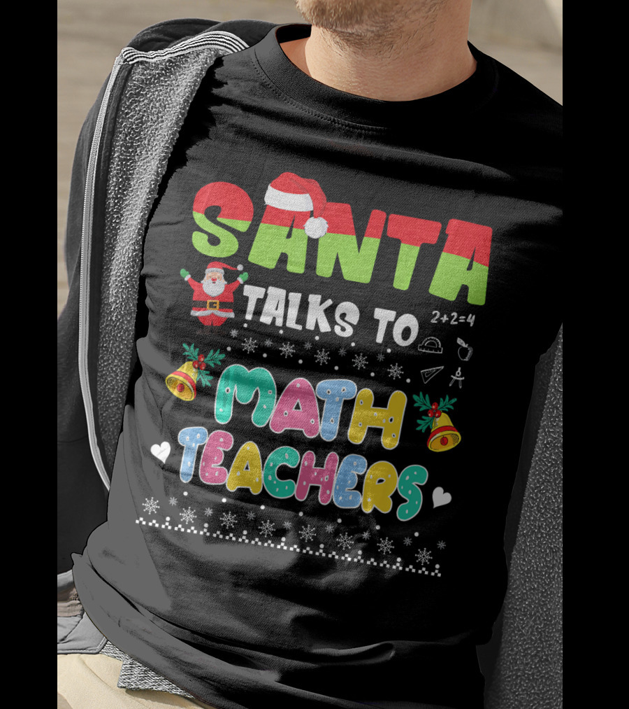 Santa Talks To Math Teachers Snow Bells Hearts T-Shirt