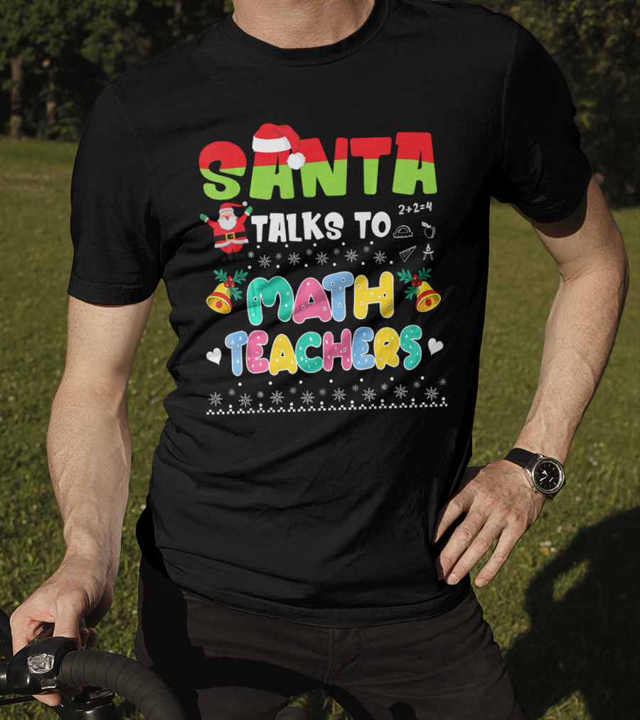Santa Talks To Math Teachers Snow Bells Hearts T-Shirt