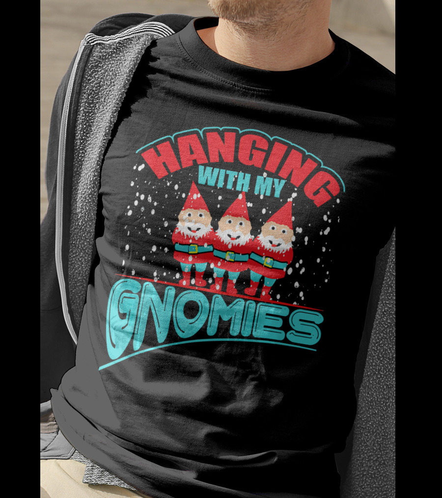 Hanging With My Gnomies T-Shirt