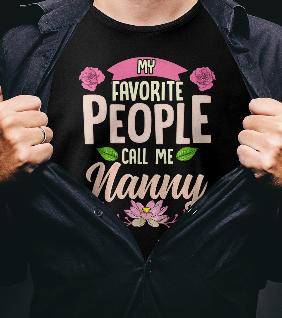 My Favorite People Call Me Nanny With Roses And Lotus Flowers T-Shirt