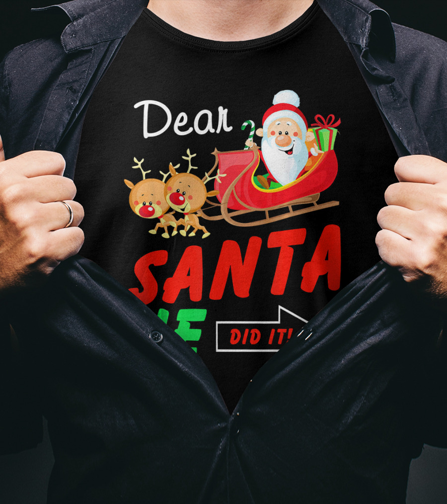 Dear Santa He Did It Funny Match With Santa Sleigh And Reindeer T-Shirt