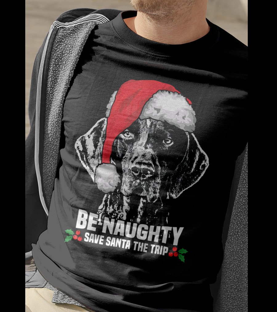 Be Naughty Save Santa The Trip German Shorthaired Pointer T-Shirt