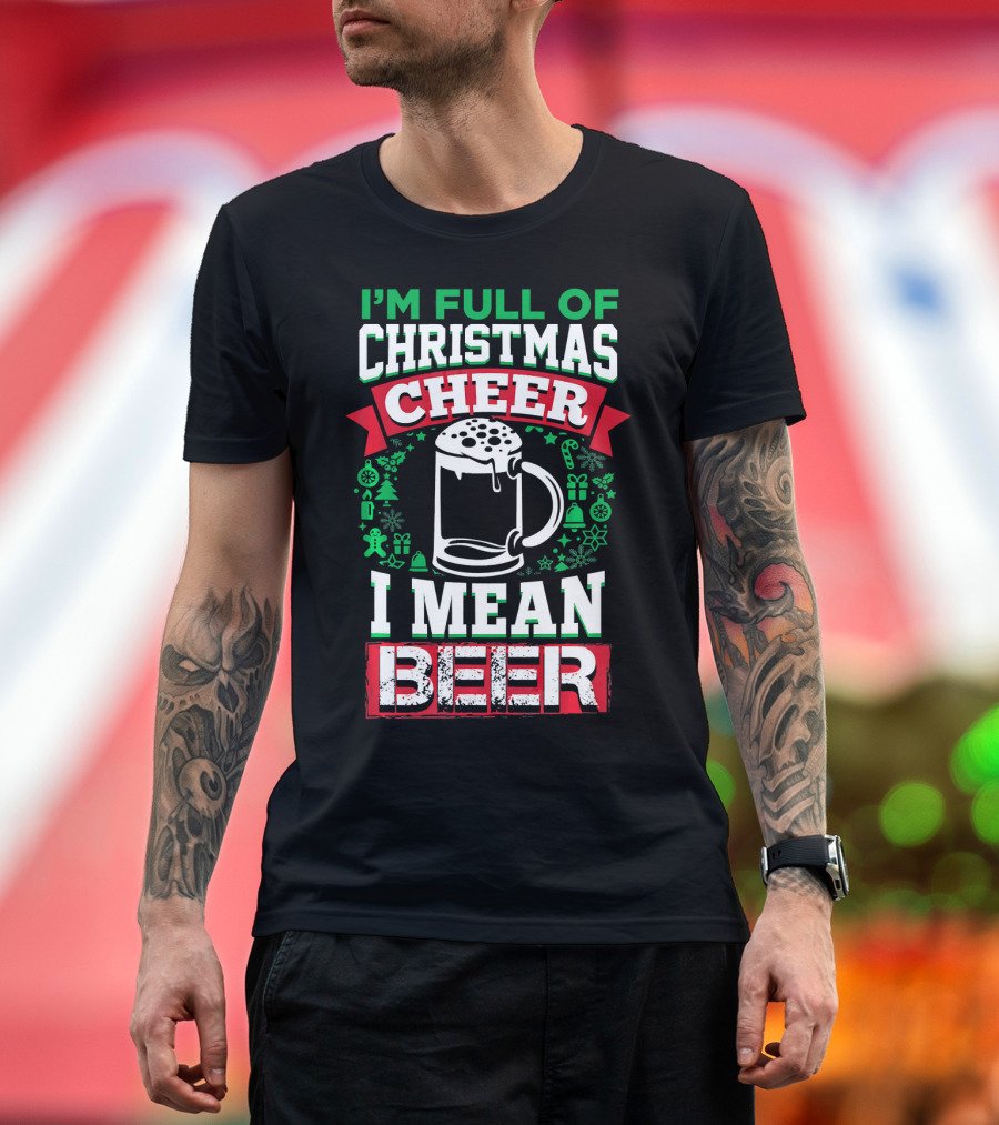 I'm Full of Christmas Cheer I Mean Beer Festive Mug Bubbles Snowflakes Gingerbread Trees T-Shirt