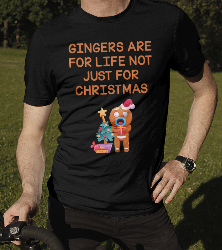 Gingers Are For Life Not Just For Christmas Gingerbread Holiday T-Shirt