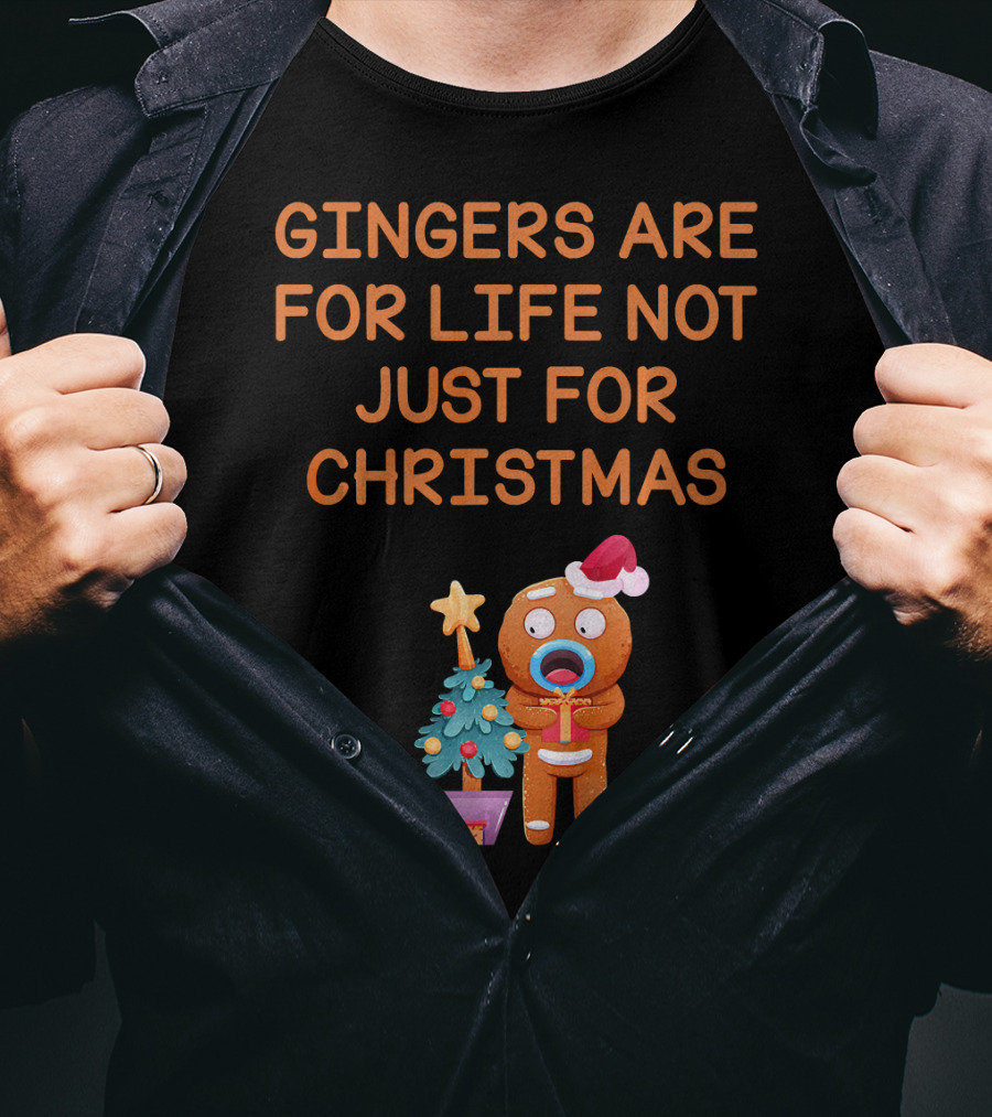 Gingers Are For Life Not Just For Christmas Gingerbread Holiday T-Shirt
