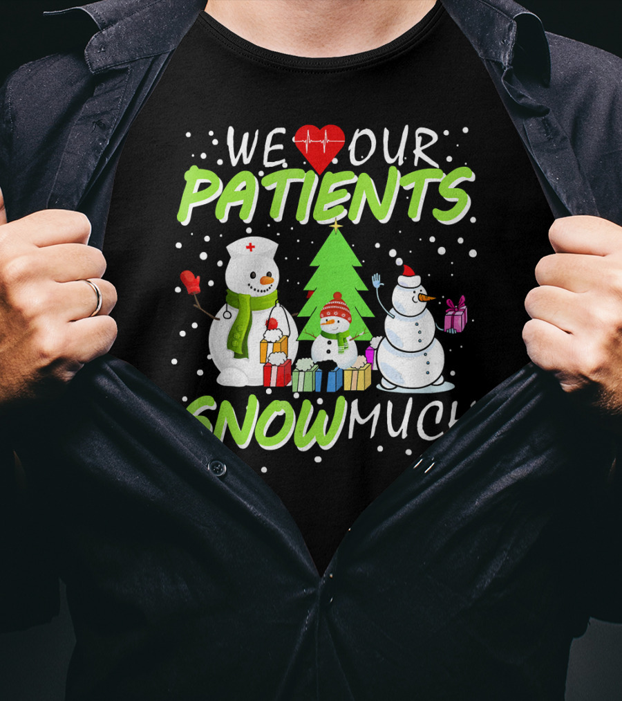 We Love Our Patients Snowman Nurse Heart Tree Snow Much T-Shirt