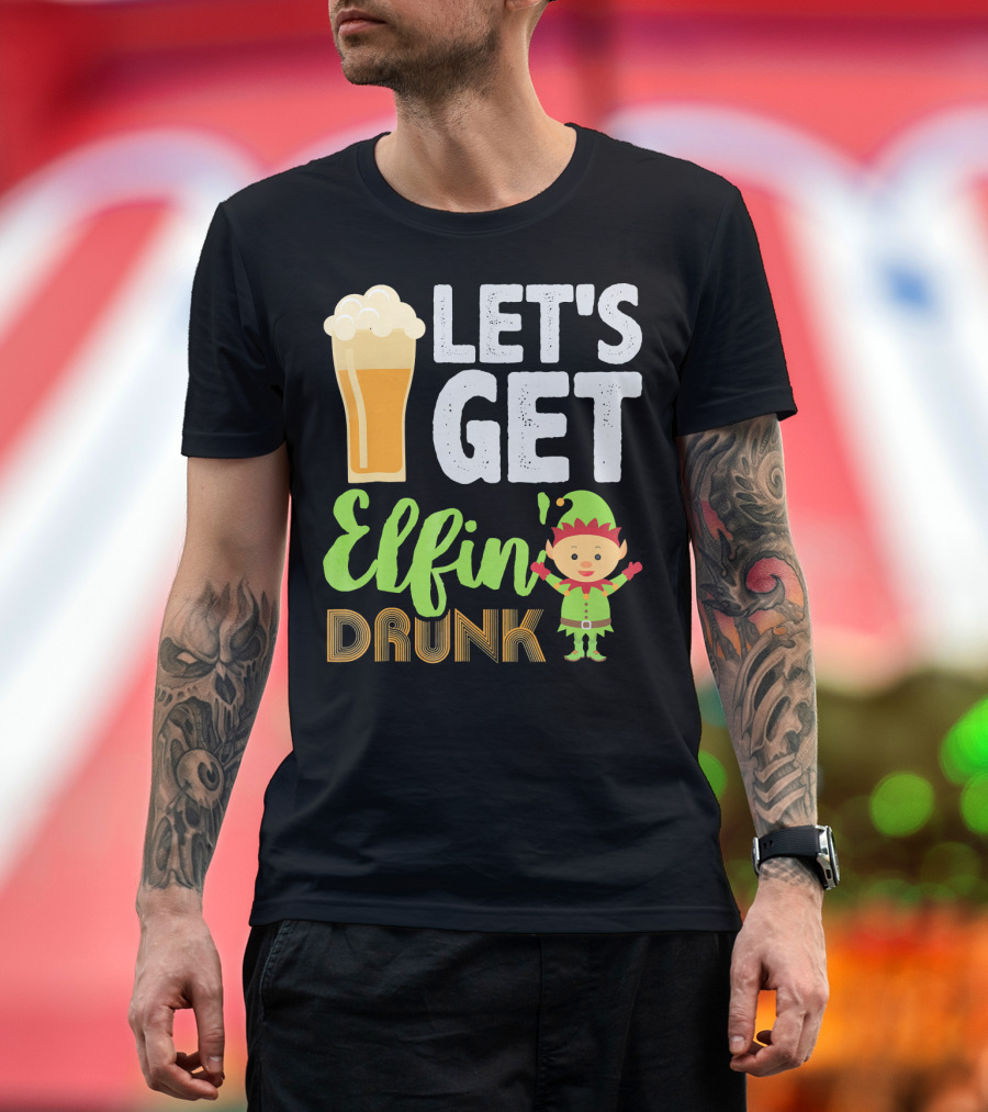 Let's Get Elfin' Drunk Beer Drinkers Elf T-Shirt