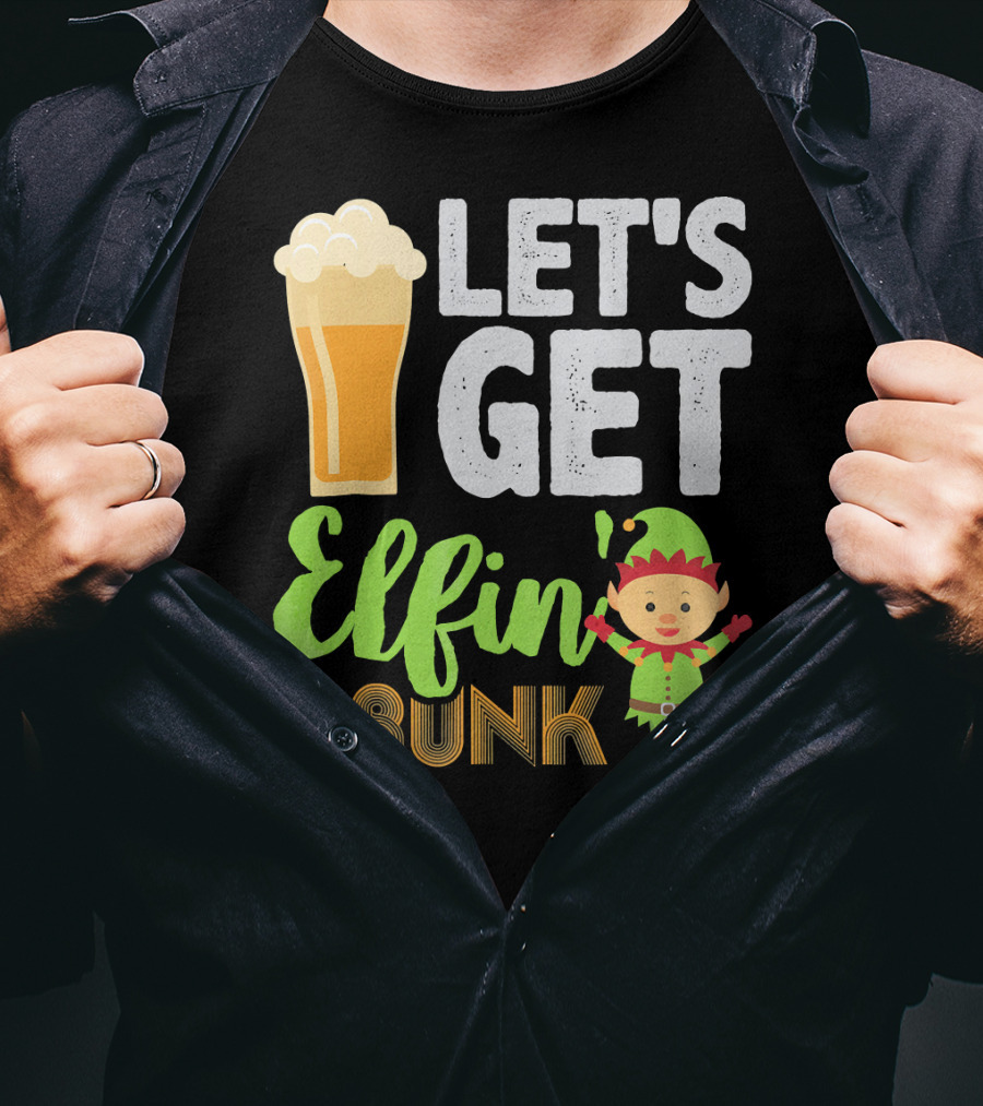 Let's Get Elfin' Drunk Beer Drinkers Elf T-Shirt