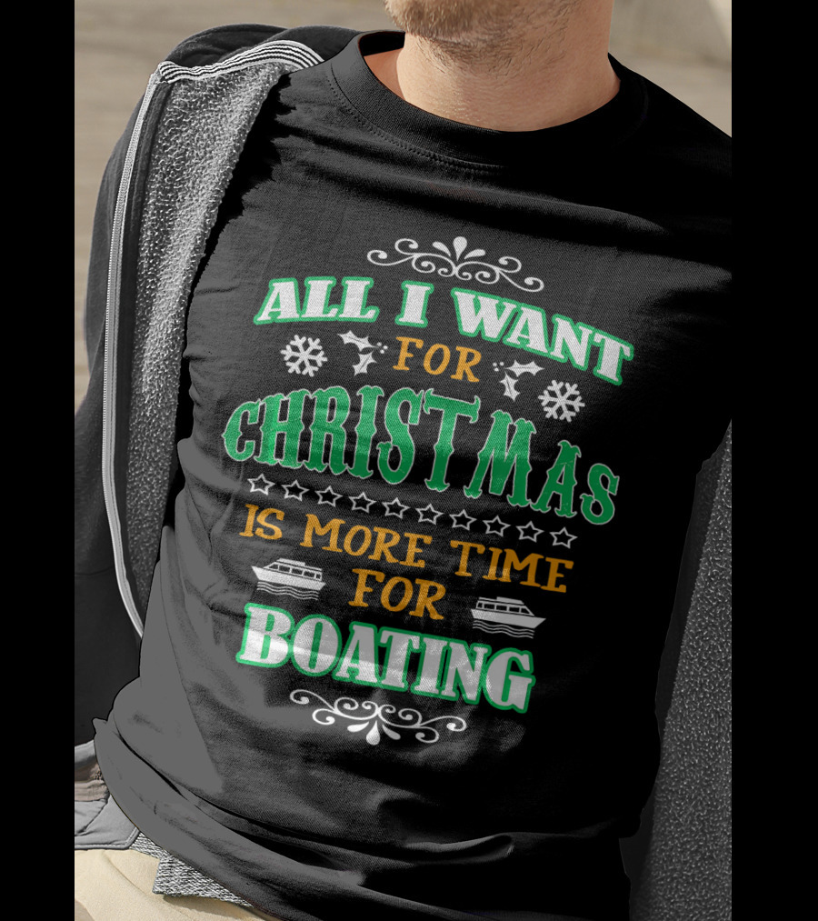 All I Want For Christmas Is More Time For Boating T-Shirt
