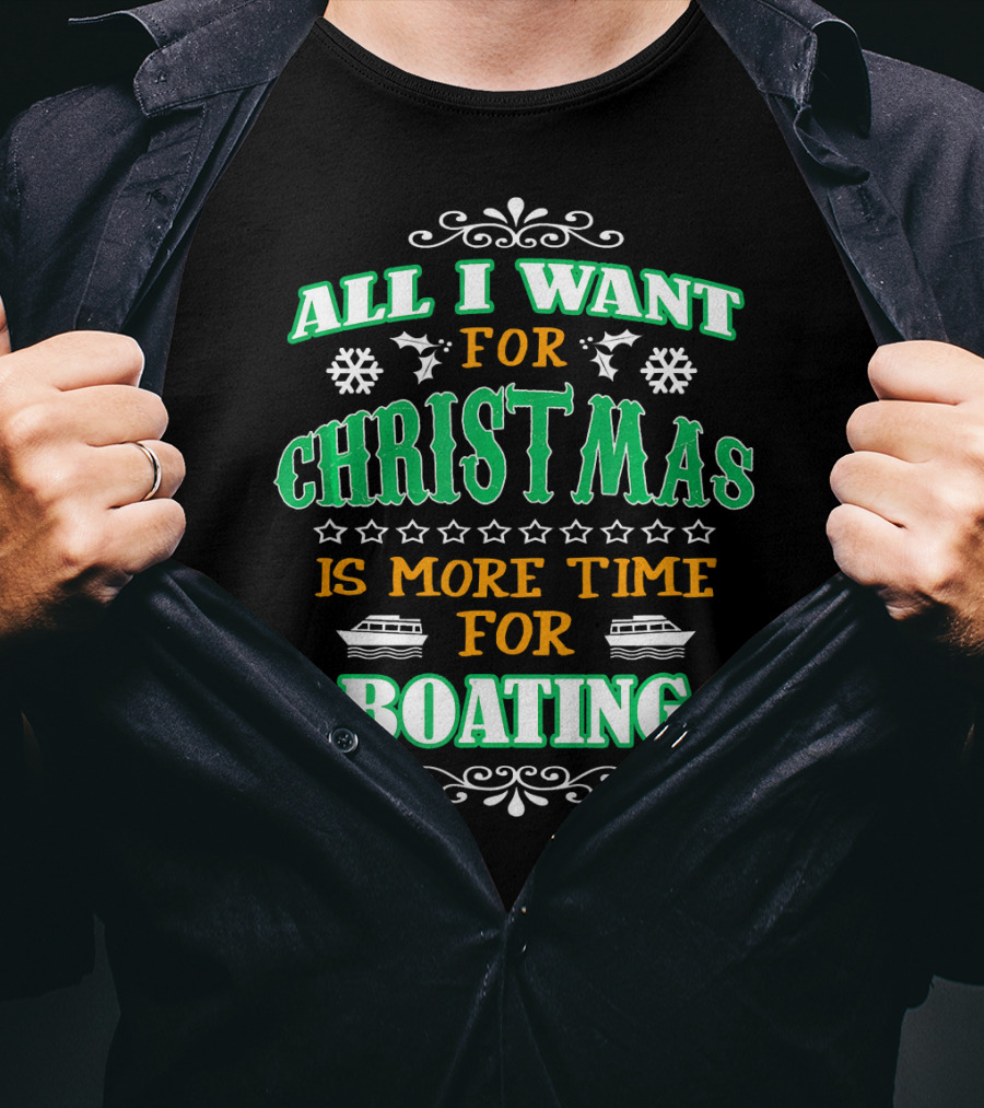 All I Want For Christmas Is More Time For Boating T-Shirt