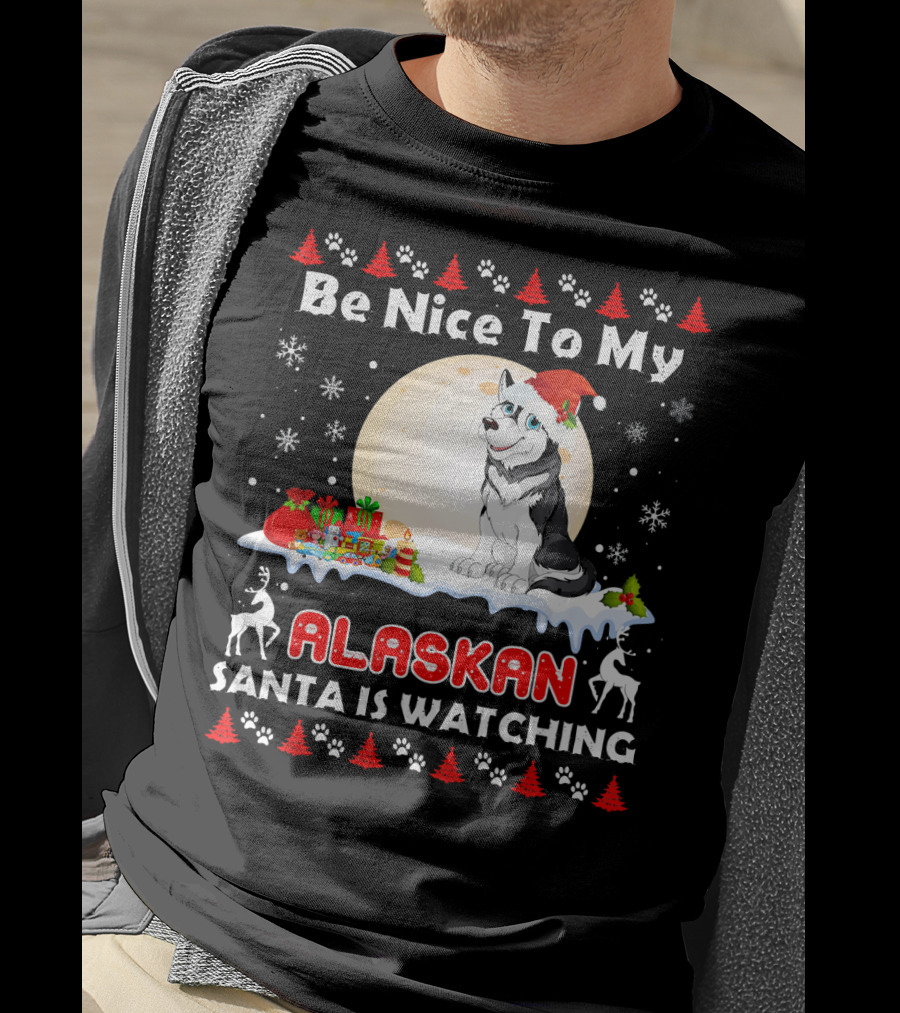 Be Nice To My Alaskan Santa Is Watching T-Shirt