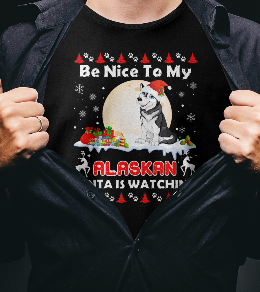 Be Nice To My Alaskan Santa Is Watching T-Shirt