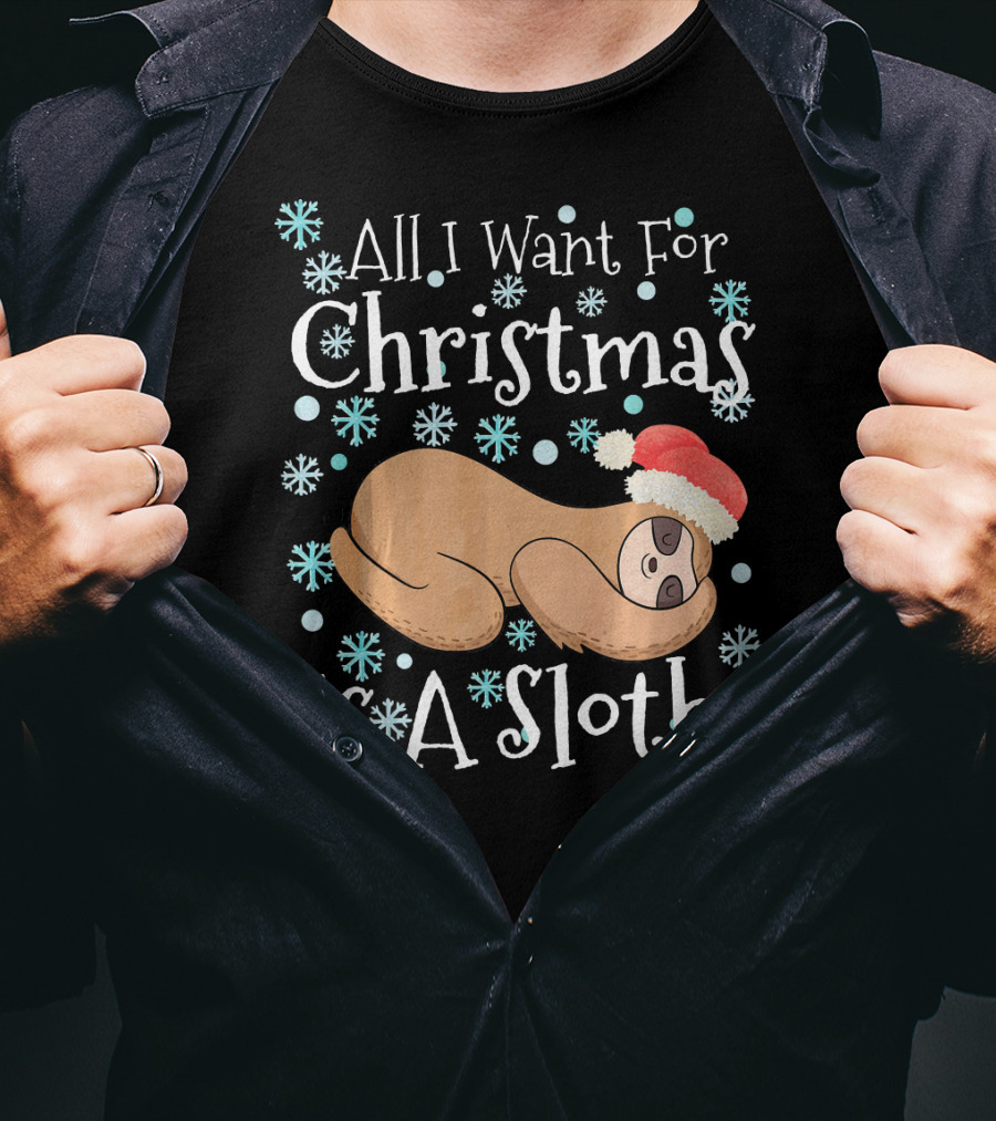 All I Want For Christmas Is A Sloth T-Shirt